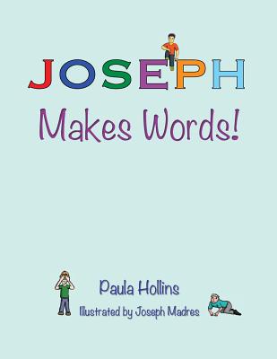 Joseph Makes Words!: A Personalized World of Words Based on the Letters in the Name Joseph, with Humorous Poems and Colorful Illustrations. - Hollins, Paula