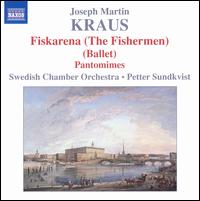 Joseph Martin Kraus: Fiskarena (The Fisherman Ballet); Pantomimes - Swedish Chamber Orchestra; Petter Sundkvist (conductor)