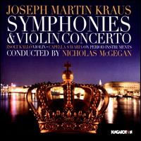 Joseph Martin Kraus: Symphonies; Violin Concerto - Capella Savaria; Zsolt Kall (violin); Nicholas McGegan (conductor)