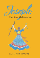 Joseph: Not Your Ordinary Joe: Meditations on Joe and His God