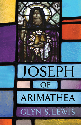 Joseph of Arimathea - Lewis, Glyn S