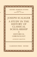 Joseph Scaliger: A Study in the History of Classical Scholarship Volume II: Historical Chronology