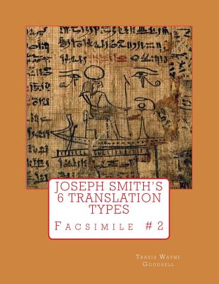 Joseph Smith's 6 Translation Types: Facsimile #2 - Goodsell, Travis Wayne