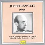 Joseph Szigeti Plays Bach & Bloch - Carl Flesch (violin); Joseph Szigeti (violin); Kurt Ruhrseitz (piano);...