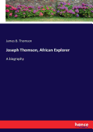 Joseph Thomson, African Explorer: A biography