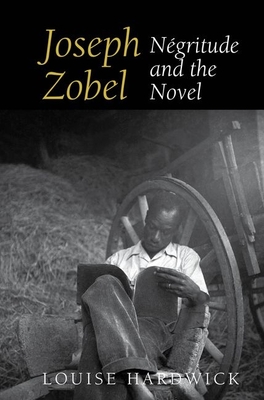 Joseph Zobel: Ngritude and the Novel - Hardwick, Louise