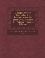 Josephi Pitton Tournefort ... Institutiones Rei Herbariae, Volume 1