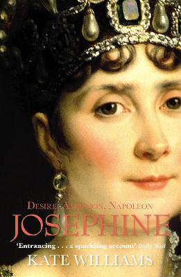 Josephine: Desire, Ambition, Napoleon - Williams, Kate