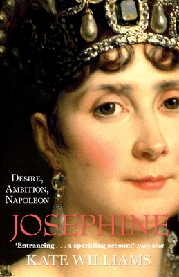 Josephine: Desire, Ambition, Napoleon - Williams, Kate