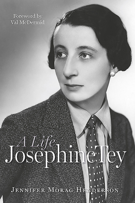 Josephine Tey: A Life - Henderson, Jennifer Morag