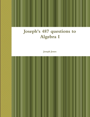 Joseph's 487 questions to Algebra I - Jones, Joseph