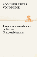 Josephs Von Wurmbrands ... Politisches Glaubensbekenntnis