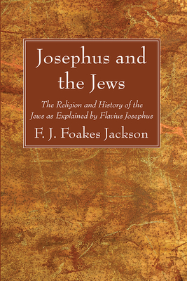 Josephus and the Jews - Foakes Jackson, F J