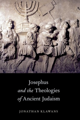 Josephus and the Theologies of Ancient Judaism - Klawans, Jonathan