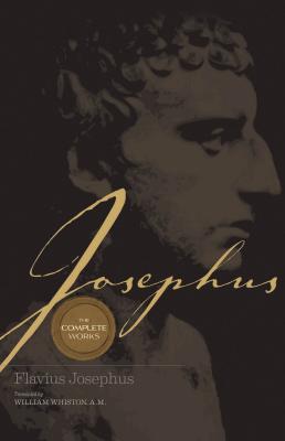 Josephus the Complete Works: Encounter the World and Traditions That Jesus Knew - Whiston, William