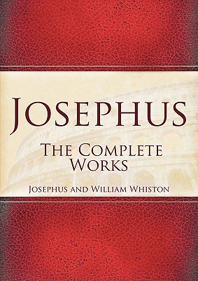 Josephus: The Complete Works - Josephus, and Whiston, William (Translated by)