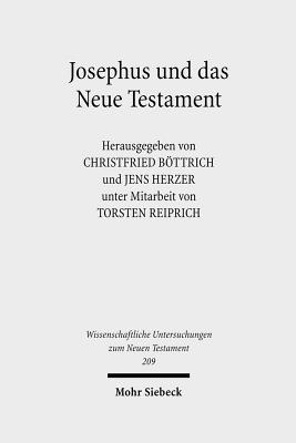 Josephus Und Das Neue Testament: Wechselseitige Wahrnehmungen. II. Internationales Symposium Zum Corpus Judaeo-Hellenisticum. 25.-28. Mai 2006, Greifswald - Reiprich, Torsten (Contributions by), and Bottrich, Christfried (Editor), and Herzer, Jens (Editor)