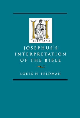 Josephus's Interpretation of the Bible: Volume 27 - Feldman, Louis H, Dr., PH.D.