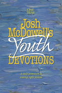 Josh McDowell's One Year Book of Youth Devotions : A Daily Adventure to Making Right Choices: A Daily Adventure to Making Right Choices