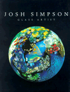 Josh Simpson: Glass Artist - Chaikin, Andrew L, and Monroe, Michael W (Foreword by)