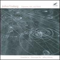 Joshua Fineberg: Empreintes; Veils; Shards - Dominique My (piano); Ensemble FA; Isabelle Veyrier (cello); Olivier Voize (clarinet); Patrice Bocquillon (flute)