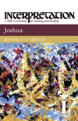 Joshua: Interpretation: A Bible Commentary for Teaching and Preaching - Creach, Jerome F D