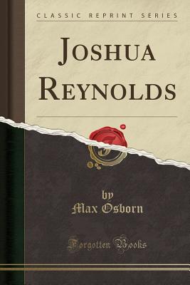 Joshua Reynolds (Classic Reprint) - Osborn, Max