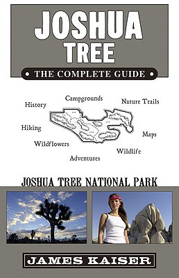 Joshua Tree: The Complete Guide: Joshua Tree National Park - Kaiser, James