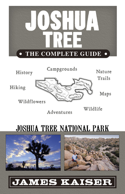 Joshua Tree: The Complete Guide: Joshua Tree National Park - Kaiser, James (Photographer)