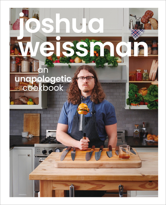 Joshua Weissman: An Unapologetic Cookbook. #1 New York Times Bestseller - Weissman, Joshua