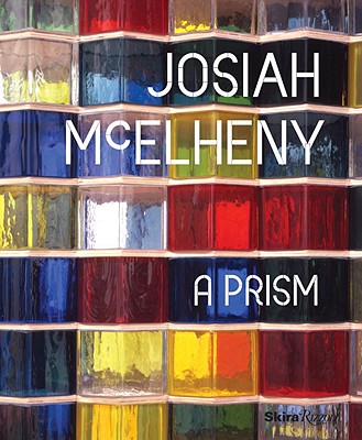 Josiah McElheny: A Prism - McElheny, Josiah (Editor), and Neri, Louise (Editor), and Hickey, Dave (Contributions by)