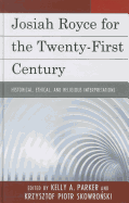 Josiah Royce for the Twenty-First Century: Historical, Ethical, and Religious Interpretations