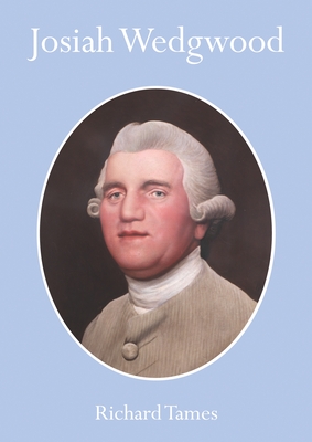 Josiah Wedgwood: An Illustrated Life - Tames, Richard