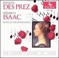 Josquin Des Prez & Heinrich Isaac: Music of the Renaissance - Scott Whitaker (tenor); Sex Chordae Consort of Viols; Susan Rode Morris (soprano)