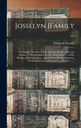 Josselyn [family ...: the English Ancestry of John Josselyn, the Traveller and Author of "New-Englands Rarities Discovered" ... of His Brother, Henry Josselyn ... and of Their Distant Kinsman, Thomas Josselyn ... Followed by a Pedigree ... ]