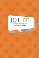 Jot It!: A Journal for People Who Don't Like to Journal