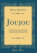 Joujou: Comédie En Trois Actes, Représentée Pour La Première Fois Sur Le Théâtre Du Gymnase, Le 26 Novembre 1902 (Classic Reprint)