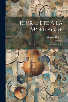 Jour D't  La Montagne: Pour Orchestre - Indy, Vincent D'