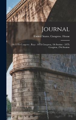 Journal: 1St-13Th Congress . Repr. 14Th Congress, 1St Session - 50Th Congress, 2Nd Session - United States Congress House (Creator)