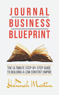 Journal Business Blueprint: The Ultimate Step-by-Step Guide to building a Low Content Empire