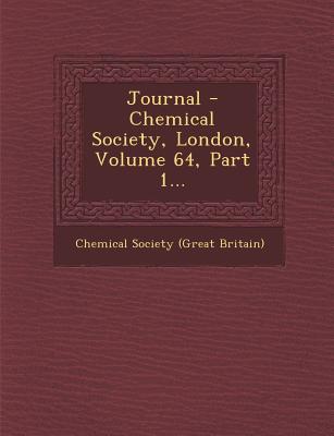 Journal - Chemical Society, London, Volume 64, Part 1... - Chemical Society (Great Britain) (Creator)