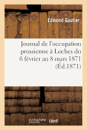 Journal de L'Occupation Prussienne a Loches Du 6 Fevrier Au 8 Mars 1871