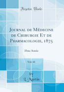 Journal de Medecine de Chirurgie Et de Pharmacologie, 1875, Vol. 61: 33me Annee (Classic Reprint)