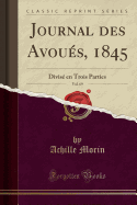 Journal Des Avoues, 1845, Vol. 69: Divise En Trois Parties (Classic Reprint)