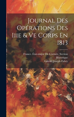 Journal Des Operations Des Iiie & Ve Corps En 1813 - Fabry, Gabriel Joseph