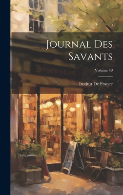 Journal Des Savants; Volume 49 - Institut de France (Creator)