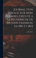 Journal d'Un Voyage Aux Mers Polaires Ex?cut? a la Rechereche de Sir John Franklin, En 1851 Et 1852