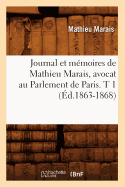 Journal Et M?moires de Mathieu Marais, Avocat Au Parlement de Paris. T 1 (?d.1863-1868)