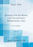 Journal Fr Die Reine Und Angewandte Mathematik, 1852, Vol. 43: In Vier Heften (Classic Reprint)