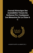 Journal Historique Des Assemblees Tenues En Sorbonne Pur Condamner Les Memoires de La Chine & C